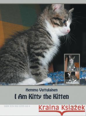 I Am Kitty the Kitten: Photo Book Hemmo Vattulainen 9789525399684 Kallecat / Hemmo Vattulainen