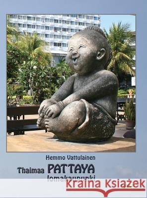 Thaimaa - PATTAYA lomakaupunki: Valokuvakirja Vattulainen, Hemmo 9789525399745 Kallecat / Hemmo Vattulainen