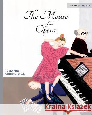 The Mouse of the Opera Tuula Pere Outi Rautkallio Paivi Vuoriaro 9789525878141 Wickwick Ltd