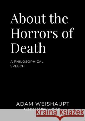 About the Horrors of Death: A Philosophical Speech Adam Weishaupt Kane Kanerva 9789526525167