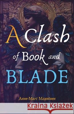 A Clash of Book and Blade Anne-Mari Manninen 9789526545004