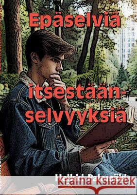 Ep?selvi? itsest??nselvyyksi?: Toinen t?ydennetty painos Heikki Palom?ki 9789526552248
