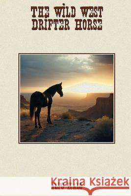 The Wild West Drifter Horse: A Horse's Own Story Mervi Jakonen Ilpo Halo 9789526575827 Biz Educlick