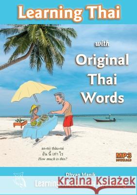 Learning Thai with Original Thai Words: Learning Thai Quickly and Easily Dhyan Manik 9789526651439