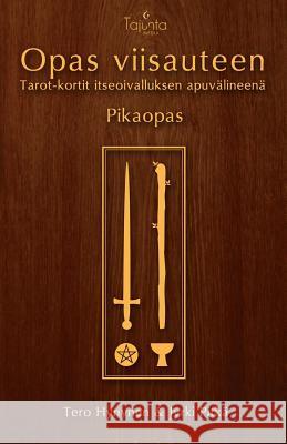Opas viisauteen -pikaopas: Tarot-kortit itseoivalluksen apuvälineenä Hynynen, Tero 9789526657318 Tajunta Media