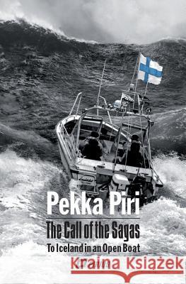 The Call of the Sagas: To Iceland in an Open Boat Pekka Piri Owen F. Witesman 9789526744711 Call of the Sagas