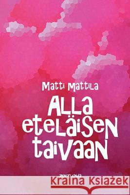 Alla Eteläisen Taivaan Mattila, Matti 9789526808932