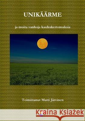Unikäärme ja muita vanhoja kauhukertomuksia Matti Järvinen 9789526858777