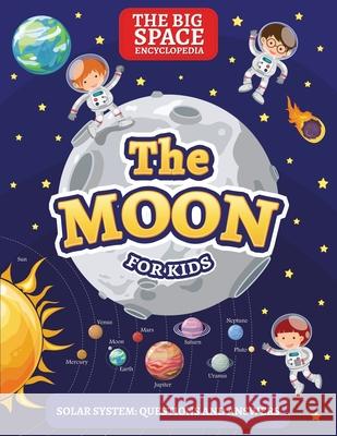 The Moon: The Big Space Encyclopedia for Kids. Solar System: Questions and Answers Mark Day 9789526925509 Kolme Korkeudet Oy