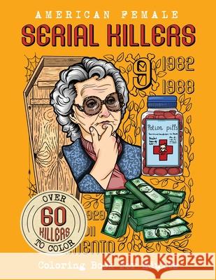 American Female SERIAL KILLERS: Coloring Book for Adults. Over 60 killers to color Brian Berry 9789526925547