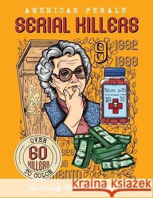 American Female SERIAL KILLERS: Coloring Book for Adults. Over 60 killers to color Brian Berry 9789526925547 Kolme Korkeudet Oy