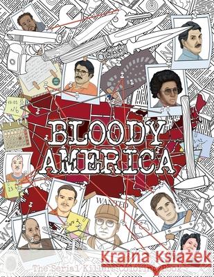 Bloody America: The Serial Killers Coloring Book. Full of Famous Murderers. For Adults Only. Brian Berry 9789526929279 Kolme Korkeudet Oy