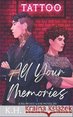 All Your Memories: An Enemies to Lovers Workplace Romance K H Anastasia   9789526984636 Independently Published