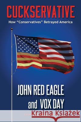 Cuckservative: How Conservatives Betrayed America Vox Day John Re Mike Cernovich 9789527065723 Castalia House