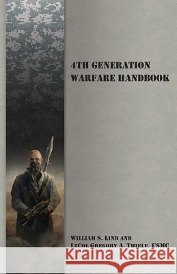 4th Generation Warfare Handbook William S Lind, Gregory a Thiele 9789527065754