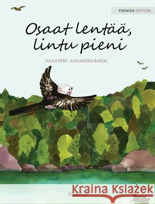 Osaat lentää, lintu pieni: Finnish Edition of You Can Fly, Little Bird Pere, Tuula 9789527107072 Wickwick Ltd