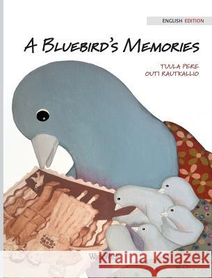 A Bluebird's Memories Tuula Pere Outi Rautkallio Susan Korman 9789527107782 Wickwick Ltd