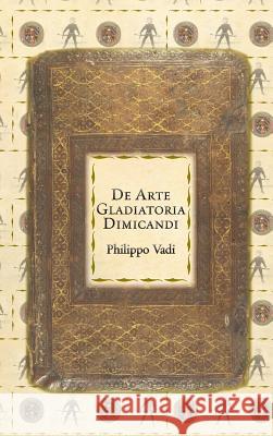 De Arte Gladiatoria Dimicandi Vadi, Philippo 9789527157091 Spada Press
