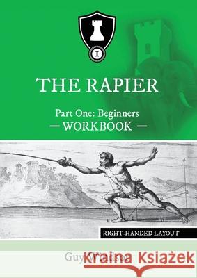 The Rapier Part One Beginners Workbook: Right Handed Layout Guy Windsor 9789527157442 Spada Press