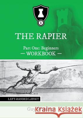 The Rapier Part One Beginners Workbook: Left Handed Layout Guy Windsor 9789527157459 Spada Press