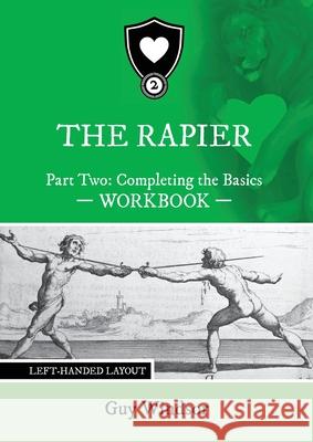 The Rapier Part Two Completing The Basics Workbook: Left Handed Layout Guy Windsor 9789527157473 Spada Press