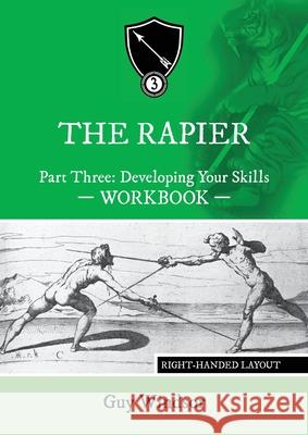 The Rapier Part Three Develop Your Skills: Right Handed Layout Guy Windsor 9789527157480 Spada Press