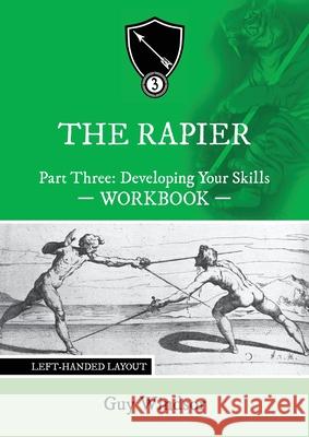 The Rapier Part Three Develop Your Skills: Left Handed Layout Guy Windsor 9789527157497 Spada Press