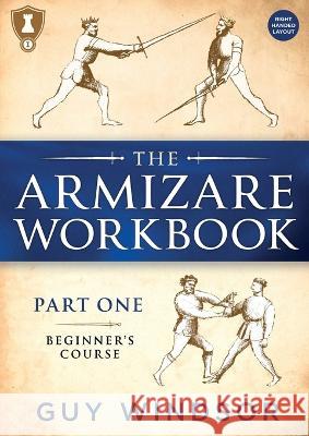 The Armizare Workbook: Part One: The Beginners' Course, Right-Handed version Guy Windsor   9789527157862 Swordschool Ltd