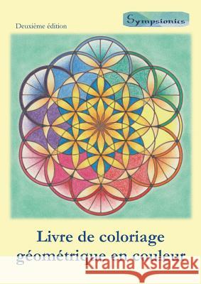 Livre de coloriage géométrique en couleur: Coloriage relaxant avec contours en couleurs Design, Sympsionics 9789527163085 Deltaspektri