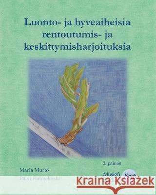 Luonto- ja hyveaiheisia rentoutumis- ja keskittymisharjoituksia Maria Murto P 9789527163146 Deltaspektri