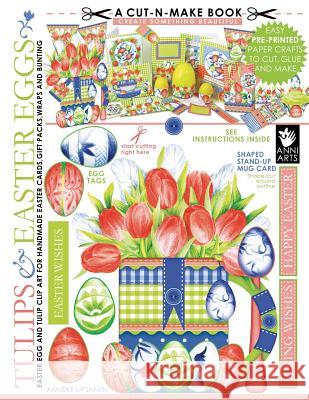Tulips and Easter Eggs Cut-N-Make Book: Easter Egg and Tulip Clip Art for Handmade Easter Cards, Gift Packs, Wraps and Bunting Anneke Lipsanen 9789527268032