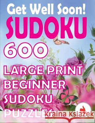 Get Well Soon Sudoku: 600 Large Print Easy Puzzles Beginner Sudoku for relaxation, mindfulness and keeping the mind active. Cute Huur 9789527278284