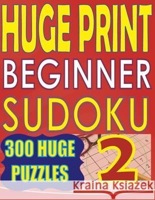 Huge Print Beginner Sudoku 2: 300 Very Large Print Beginner Level Puzzles - 2 per page - 8.5 x 11 inch book Cute Huur 9789527278321