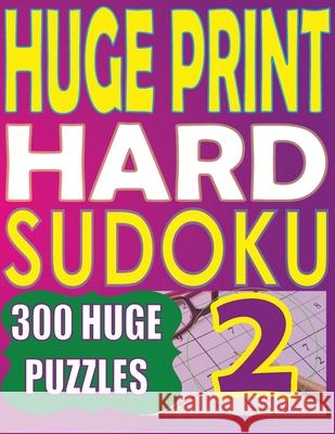 Huge Print Hard Sudoku 2: 300 Large Print Hard Sudoku Puzzles with 2 puzzles per page in a big 8.5 x 11 inch book Cute Huur 9789527278338