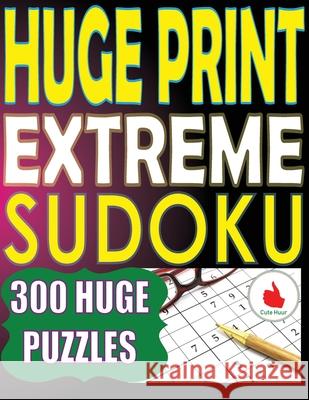 Huge Print Extreme Sudoku: 300 Large Print Extreme Sudoku Puzzles with 2 puzzles per page in a big 8.5 x 11 inch book Cute Huur 9789527278369