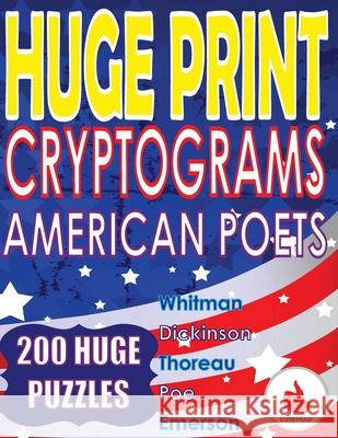 Huge Print Cryptograms - American Poets: 200 Large Print Cryptogram Puzzles With A Huge 36 Point Font Size In A Big 8.5 x 11 Inch Book. Cute Huur 9789527278376