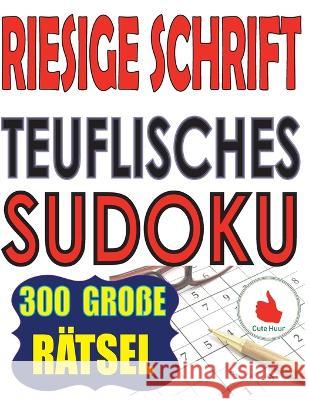 Riesige Schrift Teuflisches Sudoku: 300 Puzzlespiele mit sehr großem Druck - 2 Rätsel pro Seite - großformatiges Buch (TEUFLISCHES Sudoku) Cute Huur 9789527278468 Paul MC Namara