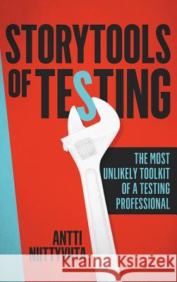 Storytools of Testing: How To Get Your Voice Heard And Become Highly Valued Software Testing Professional Niittyviita, Antti 9789527339008 Prove Expertise Ltd