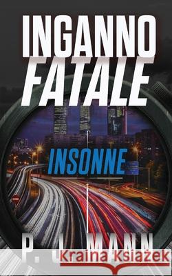 Inganno Fatale: Insonne P. J. Mann Elisabetta Emilia Mancini 9789527415092 P. J. Mann