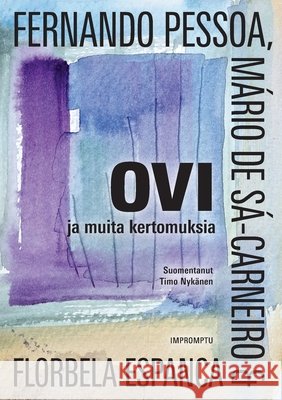Ovi ja muita kertomuksia Fernando Pessoa Florbela Espanca M?rio de S?-Carneiro 9789527531167 Impromptu Kustannus