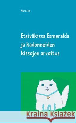 Etsiväkissa Esmeralda ja kadonneiden kissojen arvoitus Salo, Maria 9789528001782