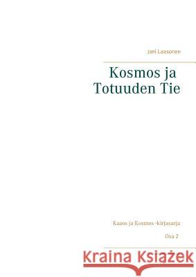 Kosmos ja Totuuden Tie: 2. uudistettu painos Laasonen, Jani 9789528002932 Books on Demand