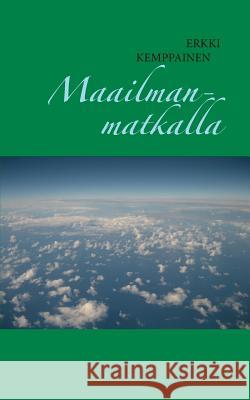 Maailmanmatkalla Erkki Kemppainen 9789528003151