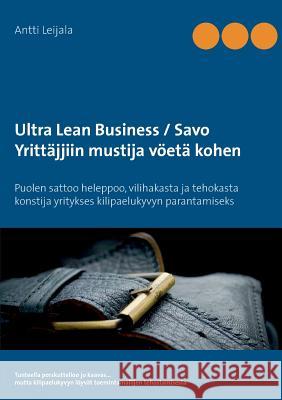 Ultra Lean Business / Savo: Yrittäjjiin mustija vöetä kohen Leijala, Antti 9789528003403