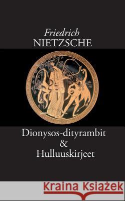 Dionysos-dityrambit Friedrich Wilhelm Nietzsche Risto Korkea-Aho 9789528005063 Books on Demand