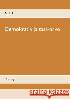 Demokratia ja tasa-arvo: Novelleja Lalli, Esa 9789528005735