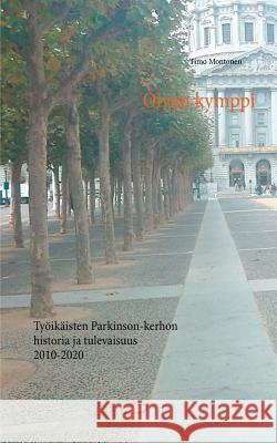 Oivan kymppi: Työikäisten Parkinson-kerhon historia ja tulevaisuus 2010-2020 Timo Montonen 9789528006169