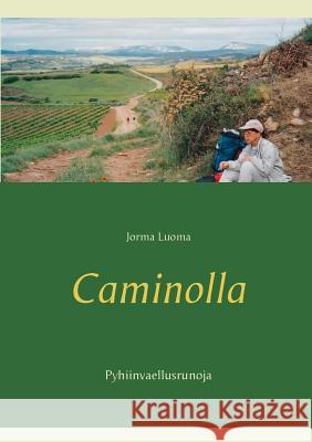 Caminolla: Pyhiinvaellusrunoja Luoma, Jorma 9789528006589