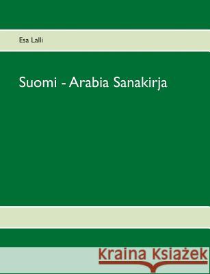 Suomi - Arabia Sanakirja Esa Lalli 9789528007623 Books on Demand