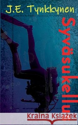 Syväsukellus: Omaelämäkerrallinen tarina J E Tynkkynen 9789528008972 Books on Demand